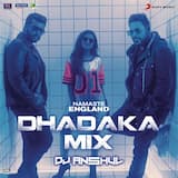 Namaste England Dhadaka Mix (Remix by DJ Anshul (From "Namaste England"))