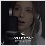 I'm so Tired