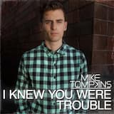 I Knew You Were Trouble
