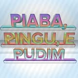 Piaba, Pingu, e Pudim