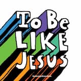 To Be Like Jesus