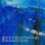 goodmorning, sunshine.