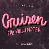 Cruisen für Vollidioten