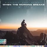 When the Morning Breaks