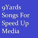 9Yards Songs For Speed Up Media