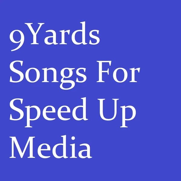 9Yards Songs For Speed Up Media image