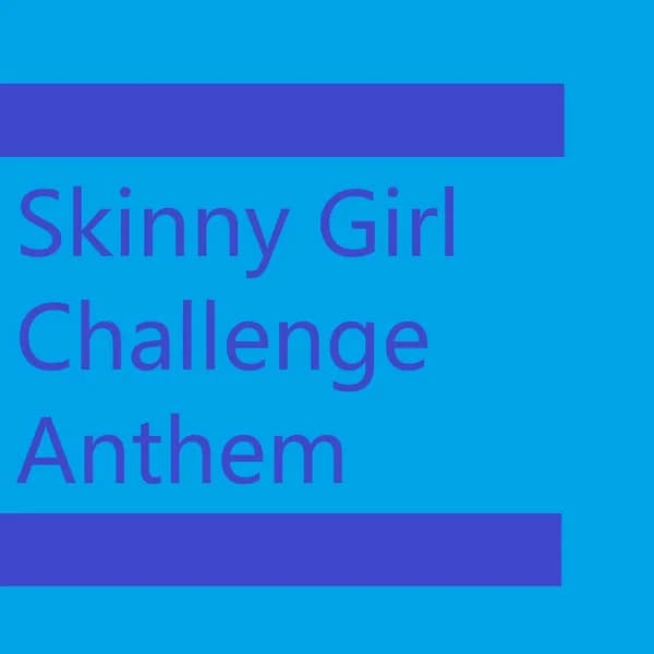 Skinny Girl Challenge Anthem image