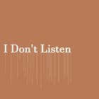 I Don't Listen
