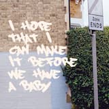 I Hope That I Can Make It Before We Have A Baby