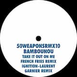 Take It Out On Me (French Fries Remix)