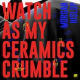 Watch as My Ceramics Crumble