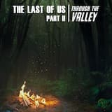 Through the Valley (From "the Last of Us Part II Trailer")