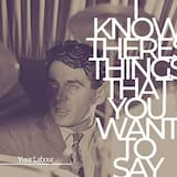 I Know There's Things That You Want to Say