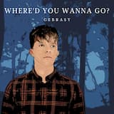 Where’d You Wanna Go?