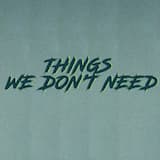 Things we don’t need