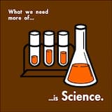 What We Need More of Is Science