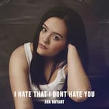 I Hate That I Don't Hate You
