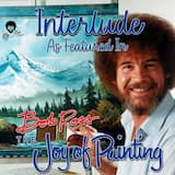 Interlude (as featured in “Bob Ross the Joy of Painting”)